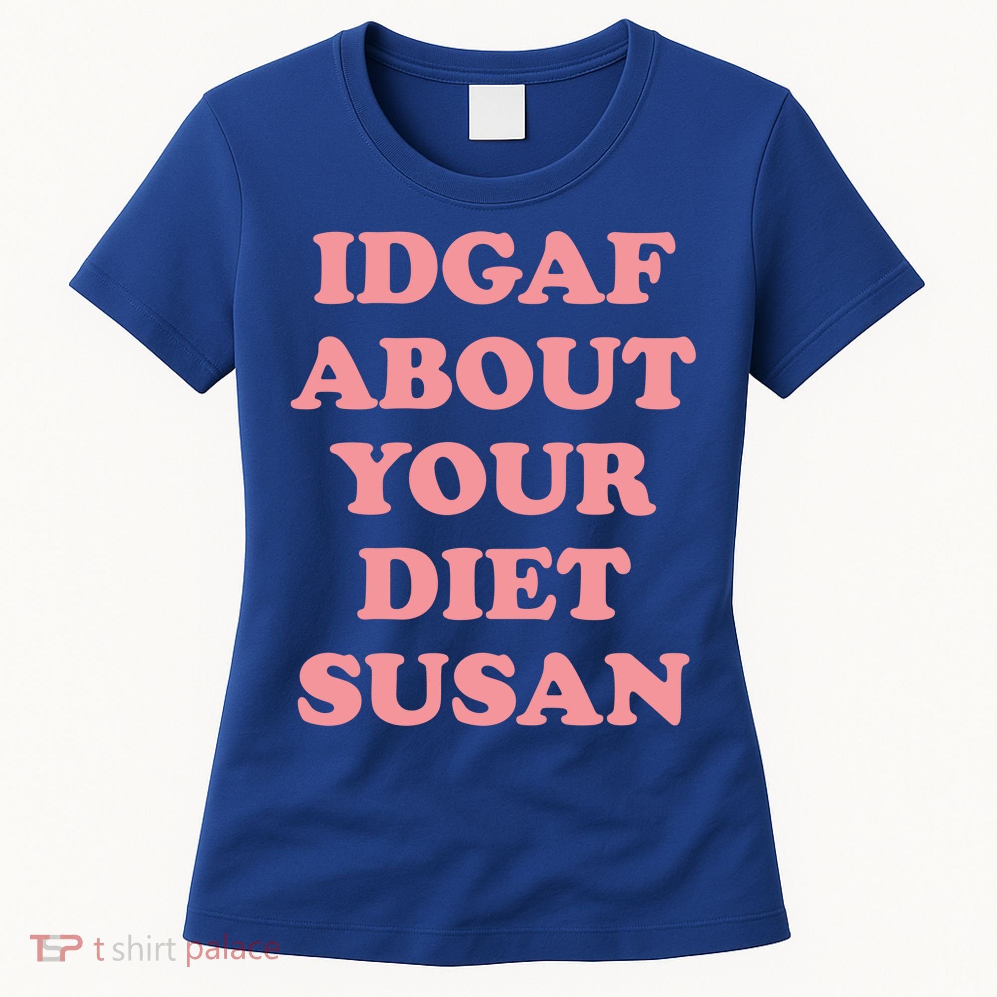 Idgaf About Your Diet Susan Funny Diet Cool Gift Women's T-Shirt
