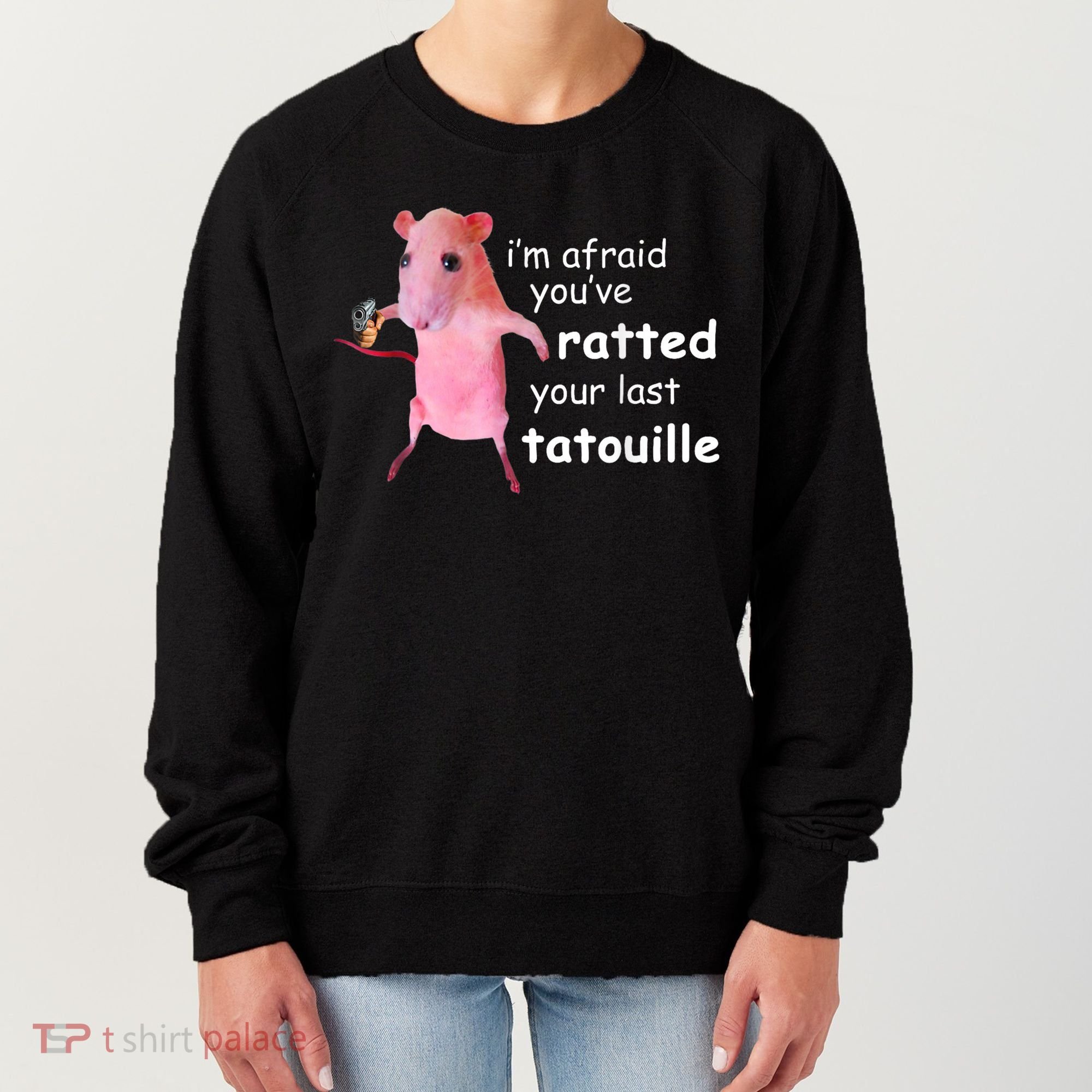 Im Afraid Youve Ratted Your Last Tatouille Women's Sweatshirt