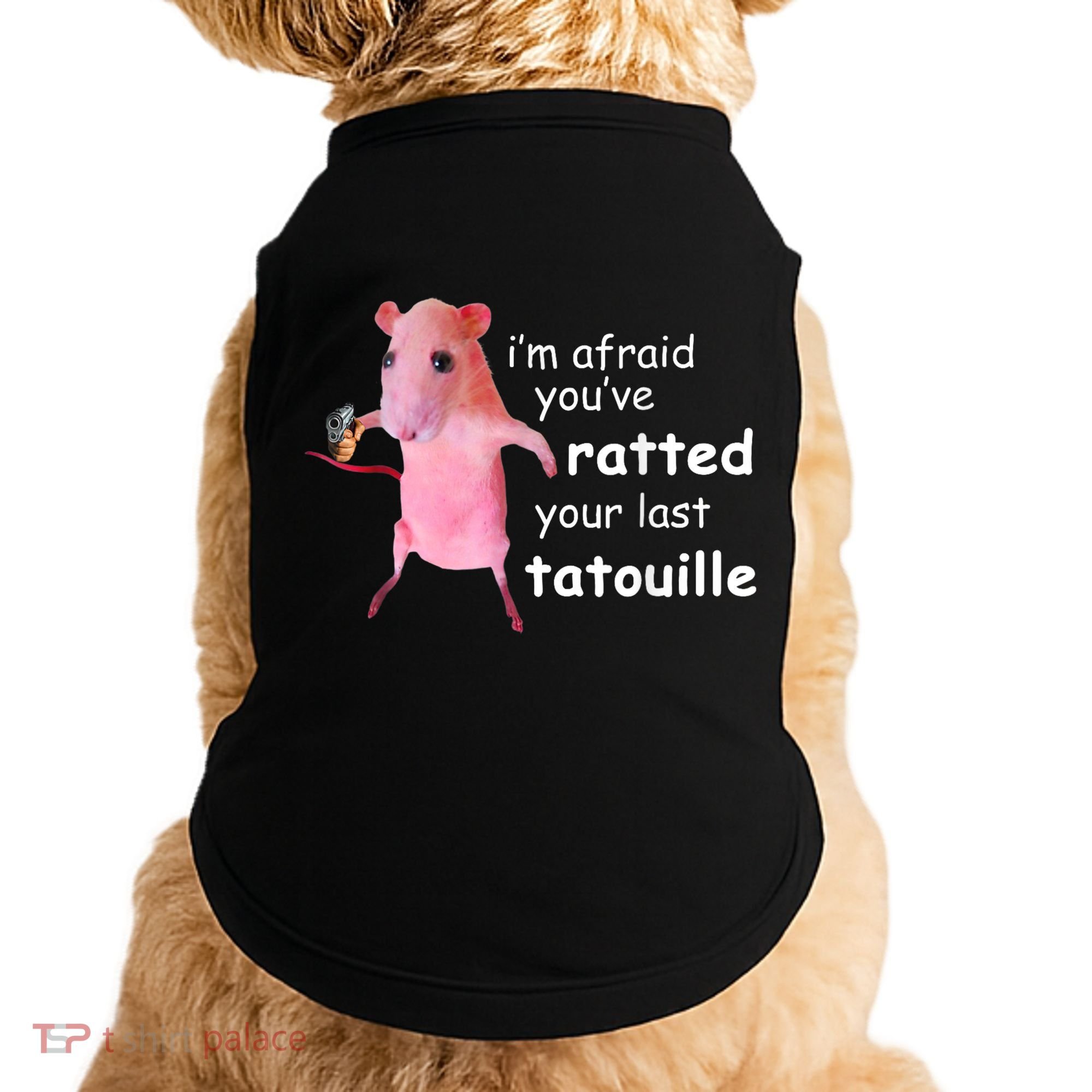 Im Afraid Youve Ratted Your Last Tatouille Doggie Tank