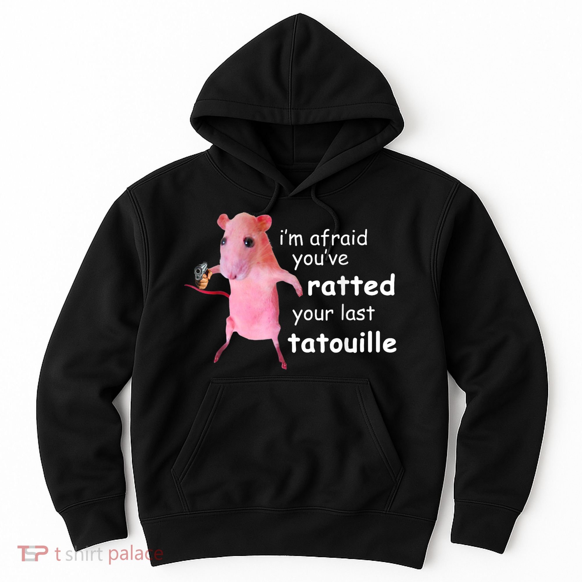Im Afraid Youve Ratted Your Last Tatouille Hoodie