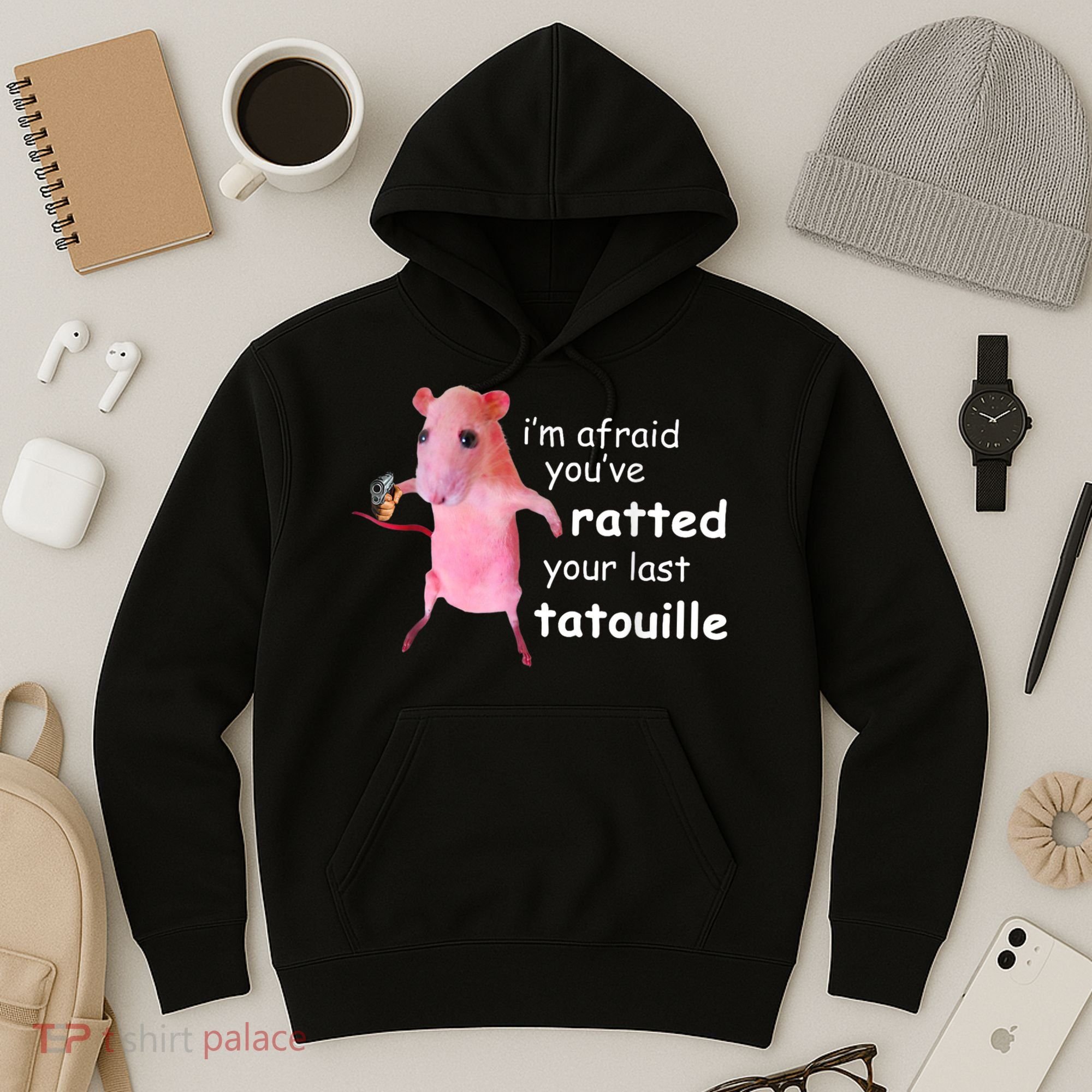 Im Afraid Youve Ratted Your Last Tatouille Hoodie