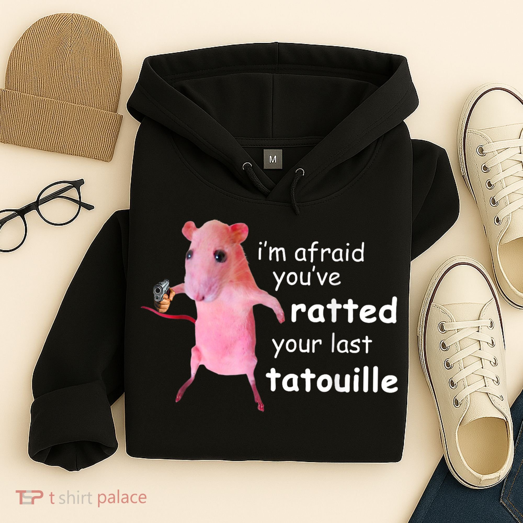 Im Afraid Youve Ratted Your Last Tatouille Hoodie