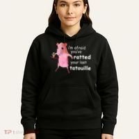 Im Afraid Youve Ratted Your Last Tatouille Hoodie thumb 5