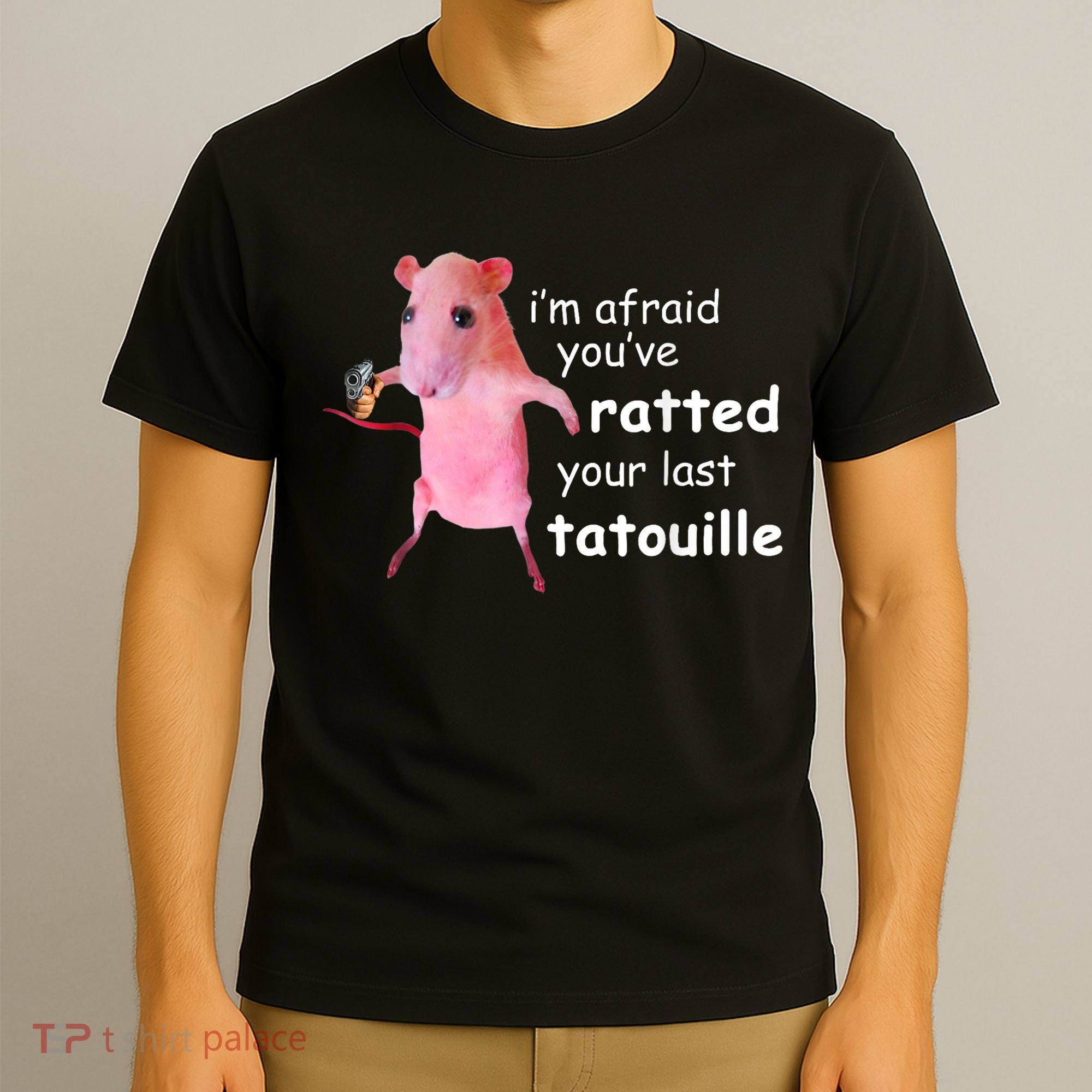 Im Afraid Youve Ratted Your Last Tatouille T-Shirt