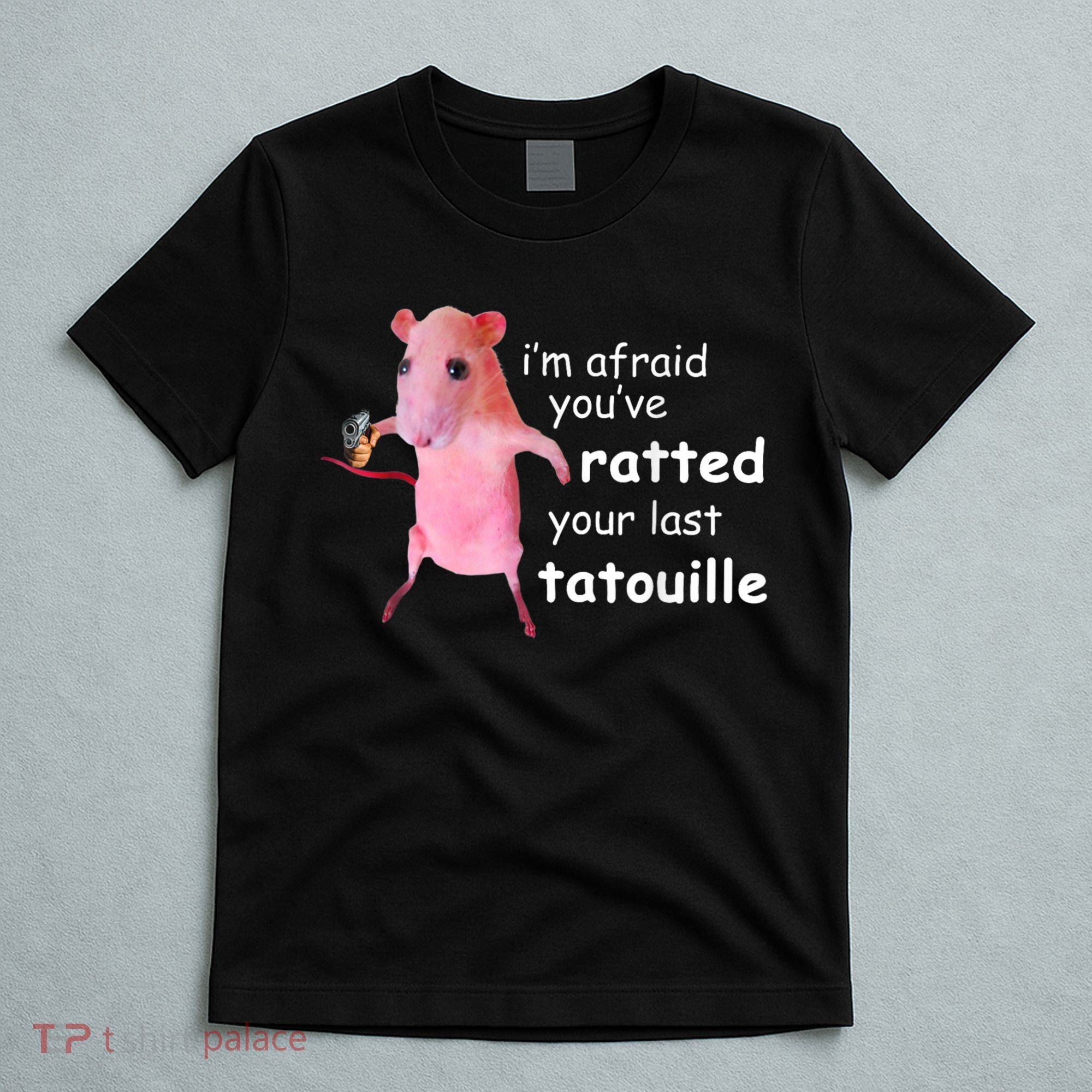 Im Afraid Youve Ratted Your Last Tatouille T-Shirt