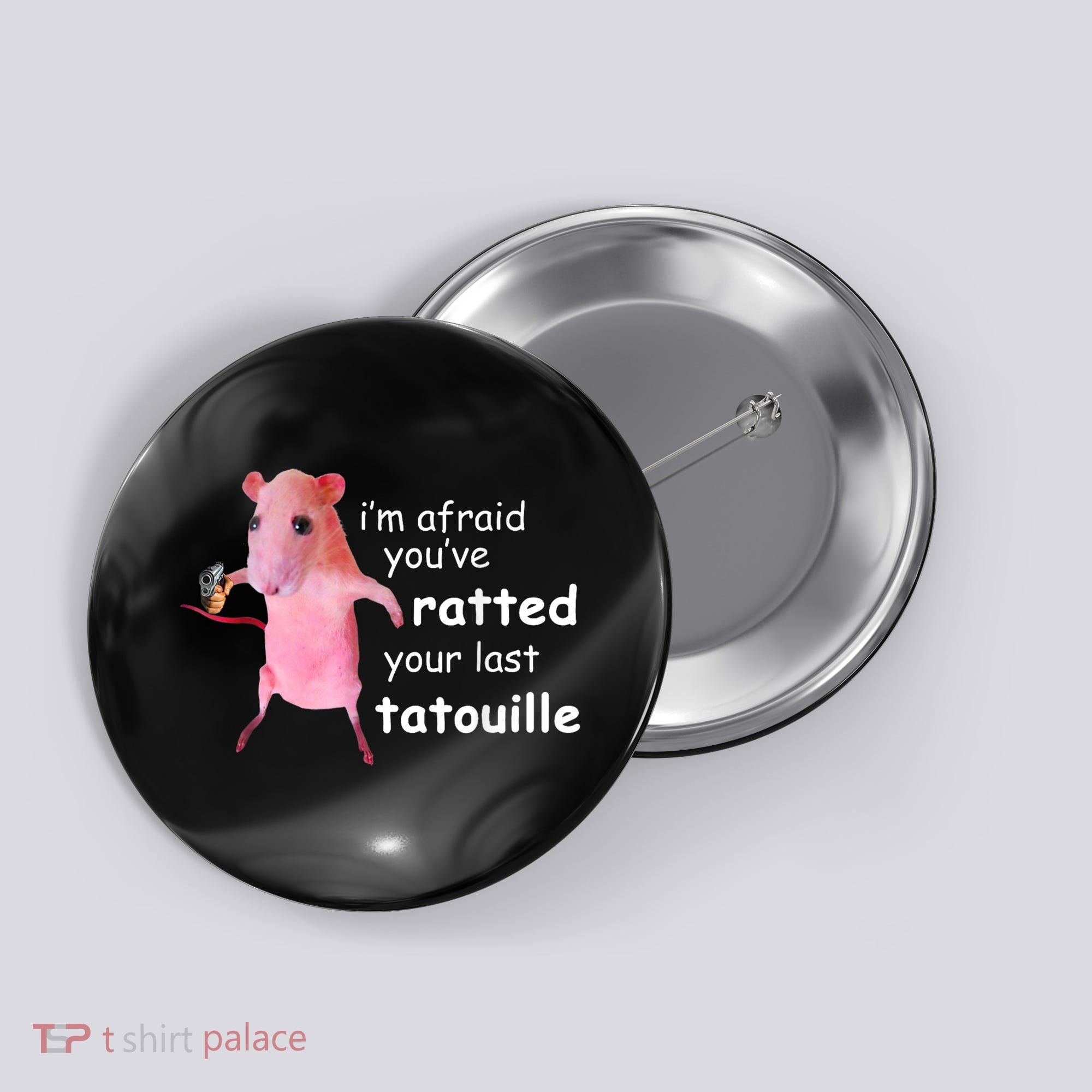 Im Afraid Youve Ratted Your Last Tatouille Button