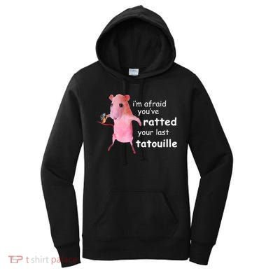Im Afraid Youve Ratted Your Last Tatouille Women's Hoodie