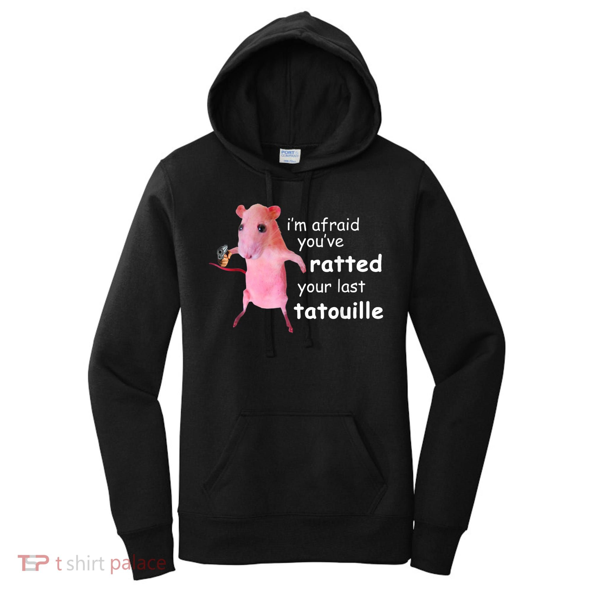 Im Afraid Youve Ratted Your Last Tatouille Women's Hoodie