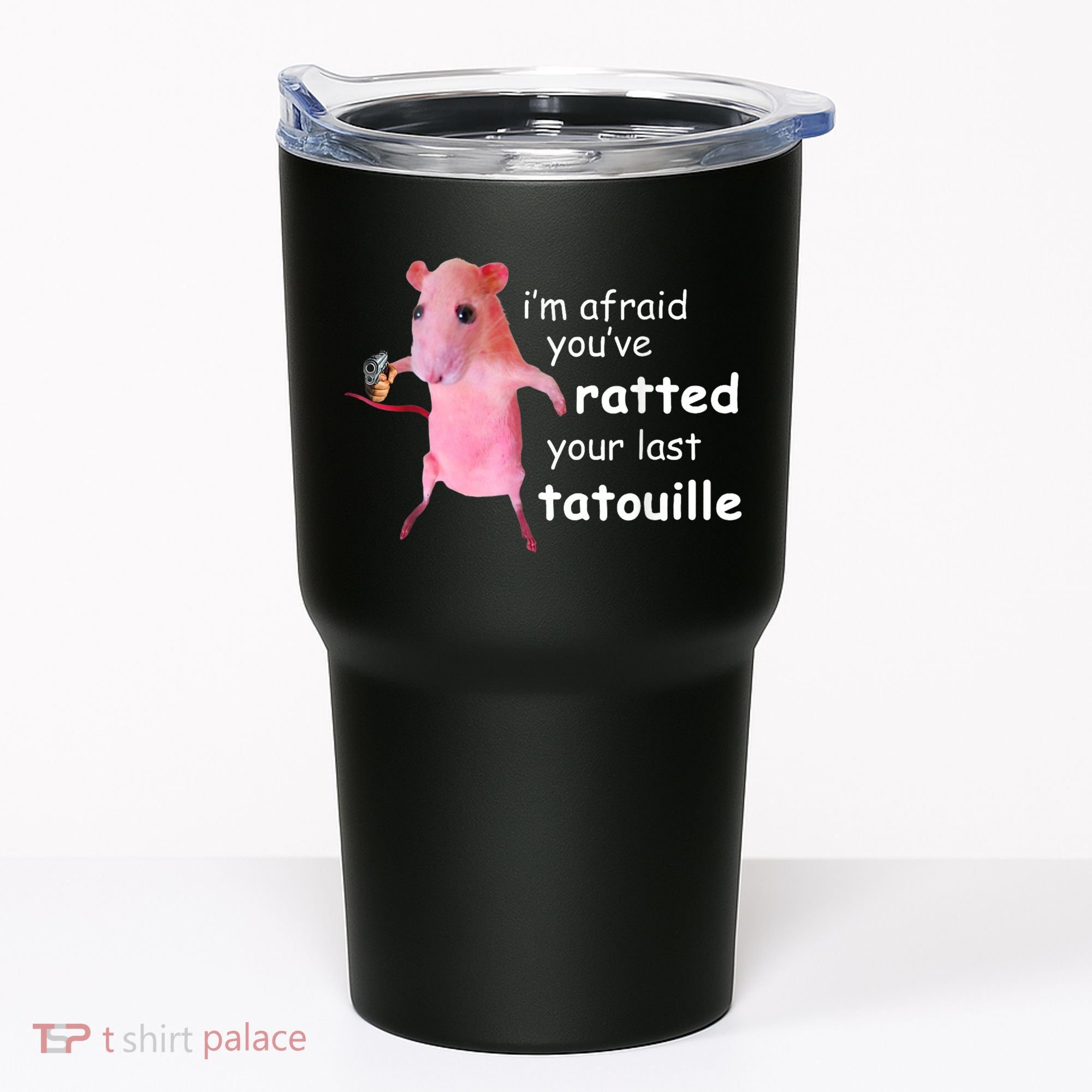 Im Afraid Youve Ratted Your Last Tatouille Tumbler