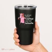 Im Afraid Youve Ratted Your Last Tatouille Tumbler thumb 2