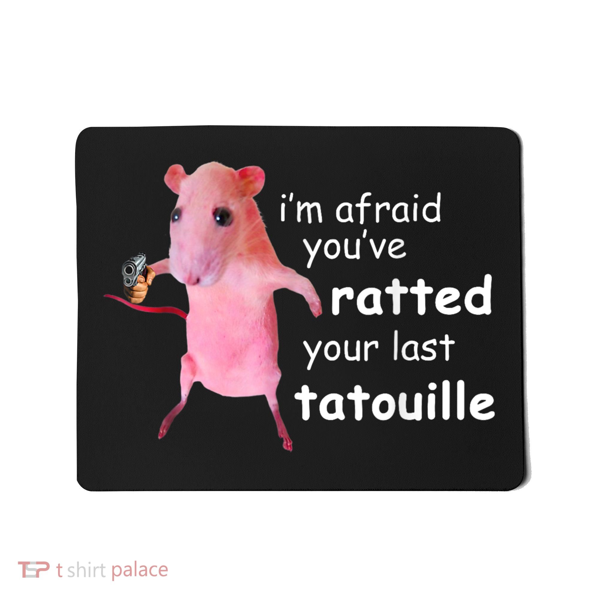 Im Afraid Youve Ratted Your Last Tatouille Mousepad