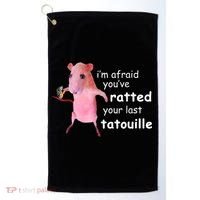Im Afraid Youve Ratted Your Last Tatouille Golf Towel thumb 0