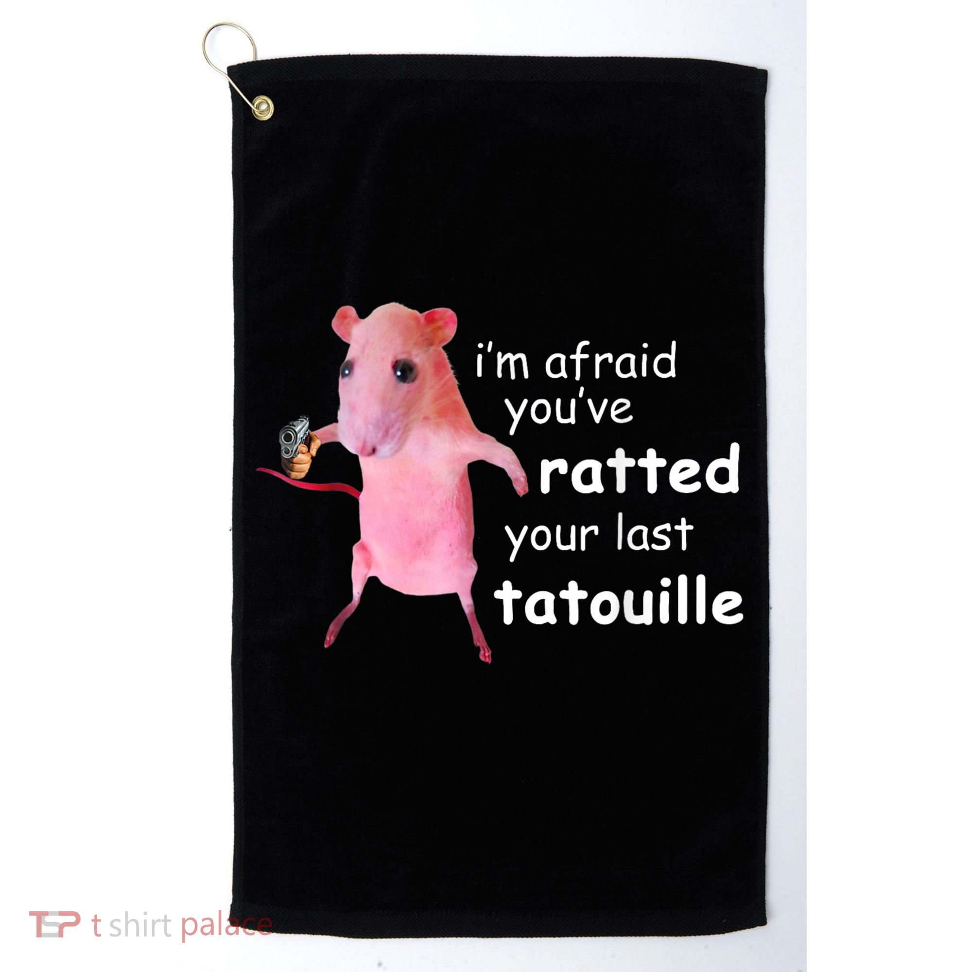 Im Afraid Youve Ratted Your Last Tatouille Golf Towel