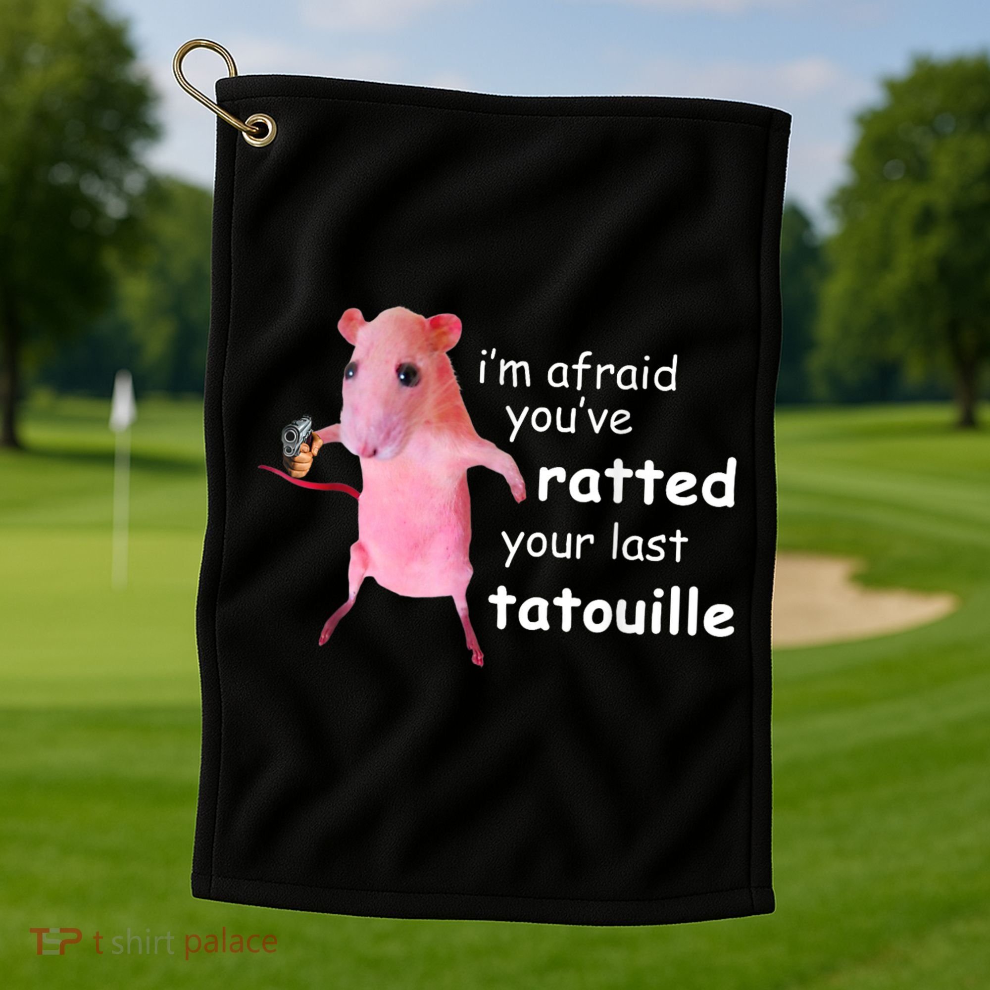 Im Afraid Youve Ratted Your Last Tatouille Golf Towel