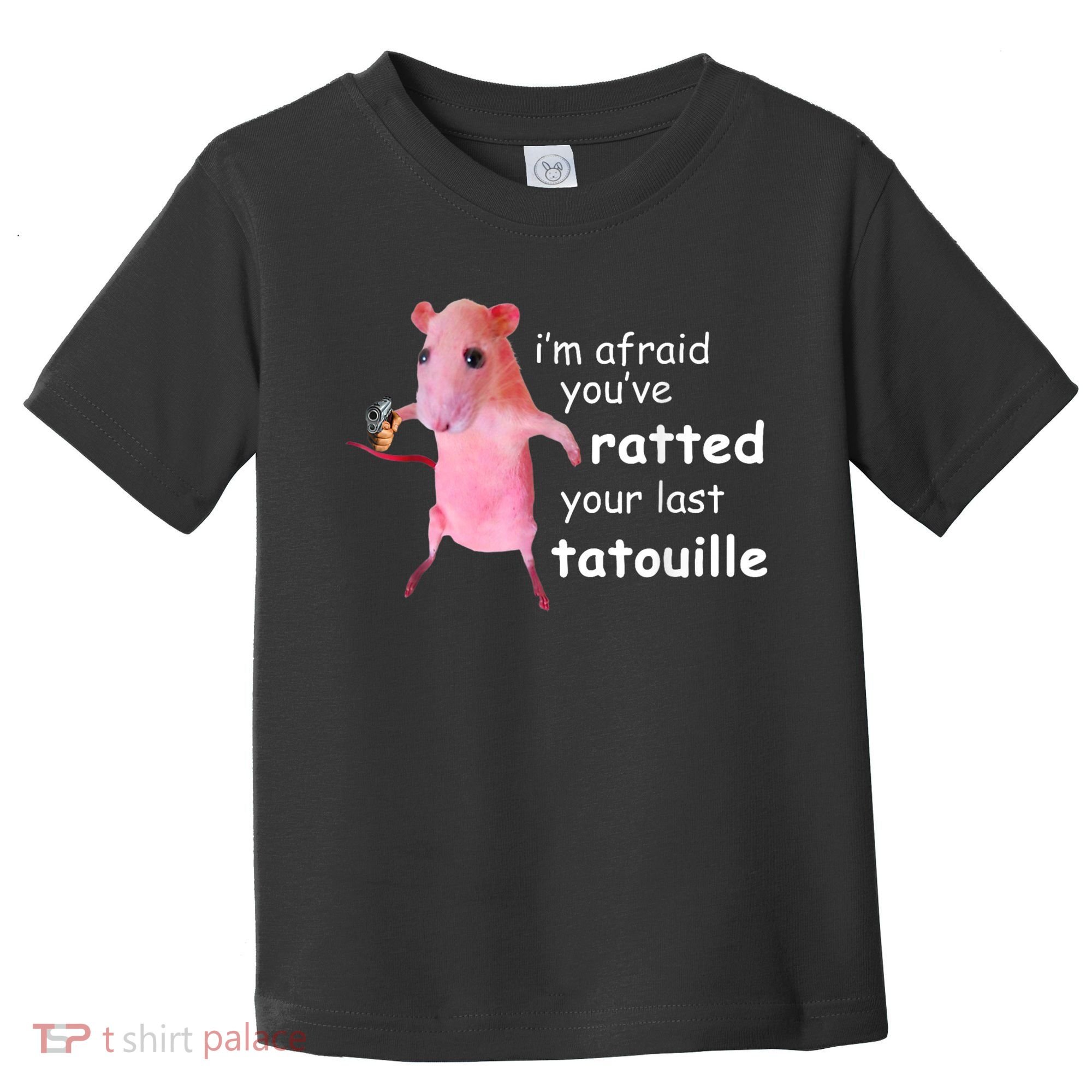 Im Afraid Youve Ratted Your Last Tatouille Toddler T-Shirt