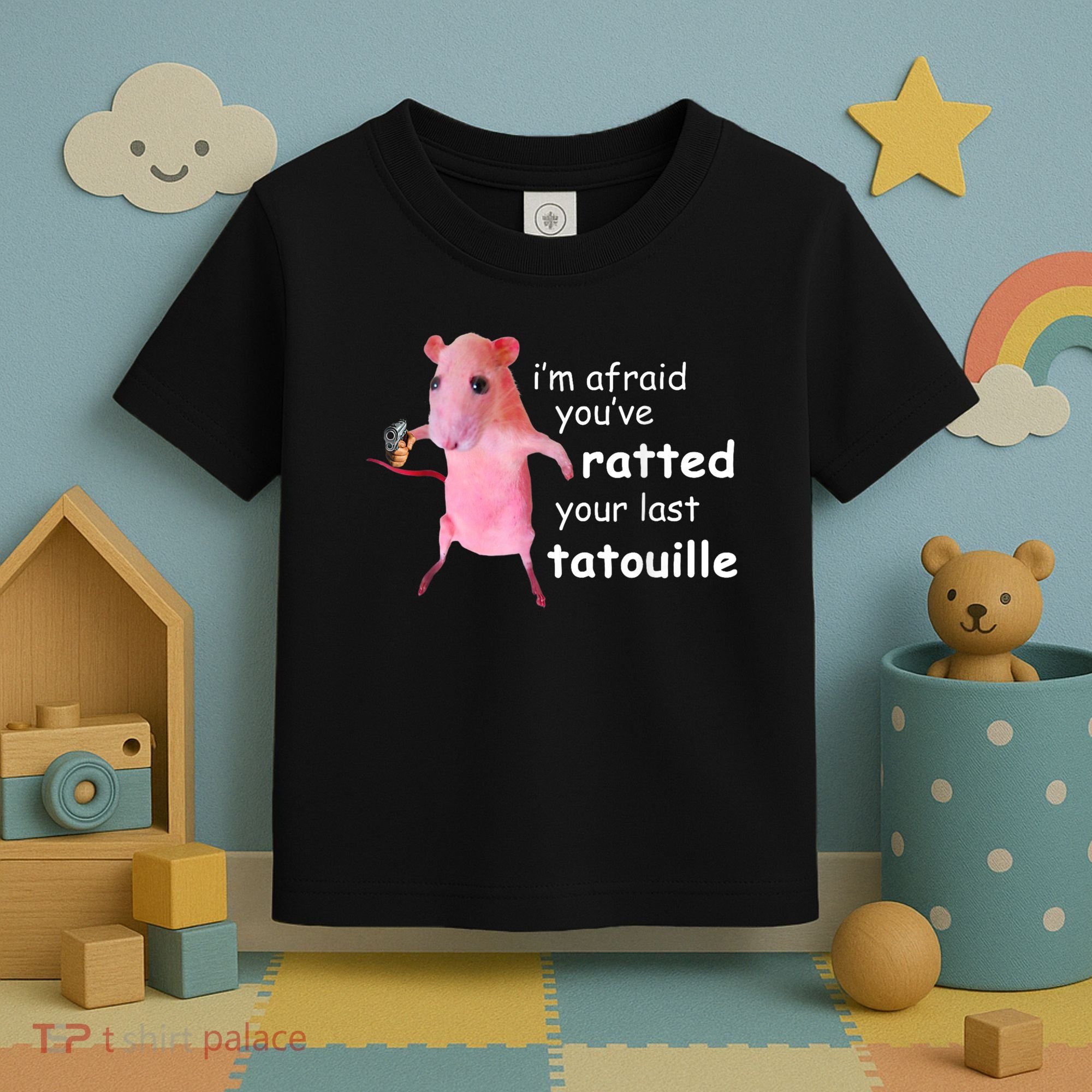Im Afraid Youve Ratted Your Last Tatouille Toddler T-Shirt