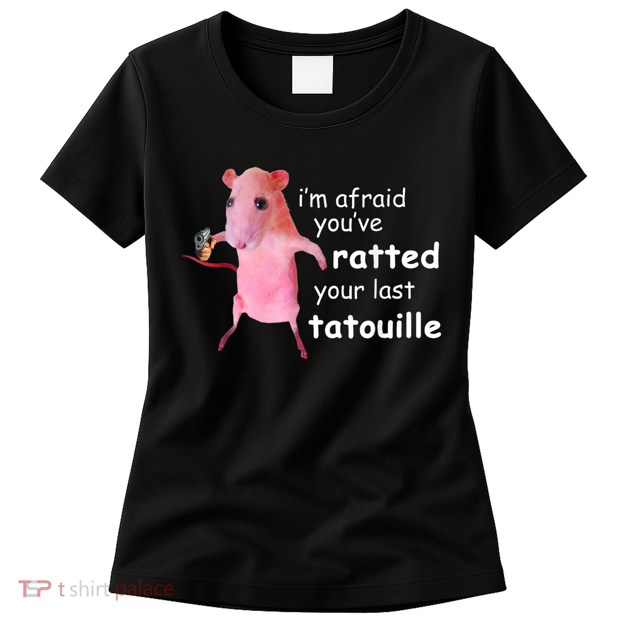 Im Afraid Youve Ratted Your Last Tatouille Women's T-Shirt