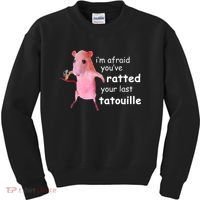 Im Afraid Youve Ratted Your Last Tatouille Kids Sweatshirt thumb 0