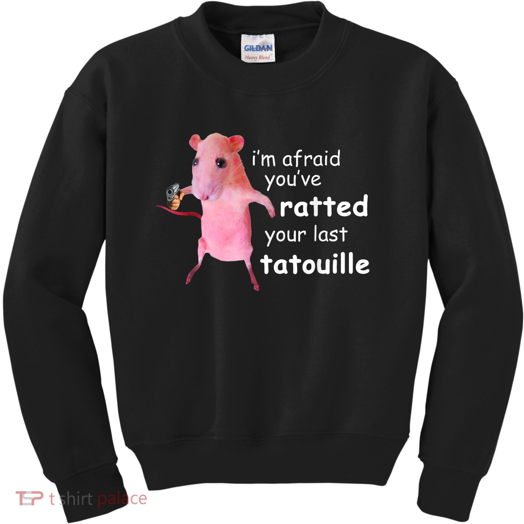 Im Afraid Youve Ratted Your Last Tatouille Kids Sweatshirt