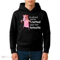Im Afraid Youve Ratted Your Last Tatouille Kids Hoodie thumb 4