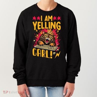I Am Yelling Carl Women's Sweatshirt