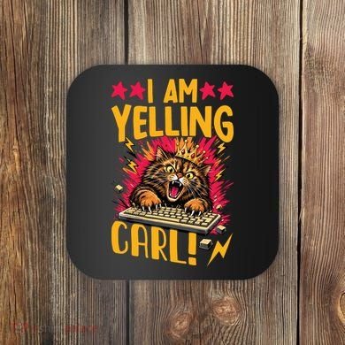 I Am Yelling Carl Coaster