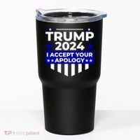 I Accept Your Apology 2024 Trump 2024 Tumbler thumb 0