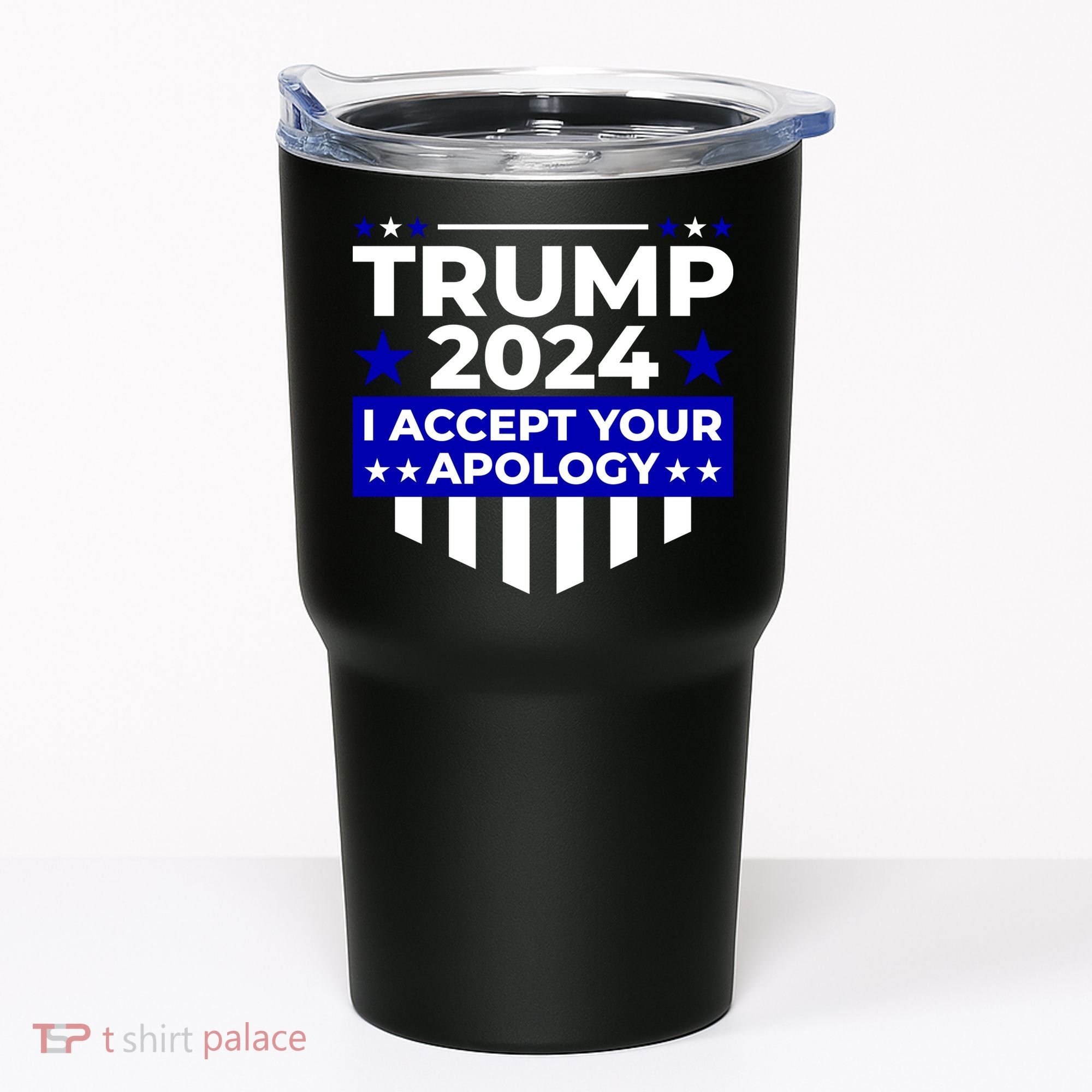 I Accept Your Apology 2024 Trump 2024 Tumbler