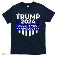 I Accept Your Apology 2024 Trump 2024 T-Shirt thumb 0