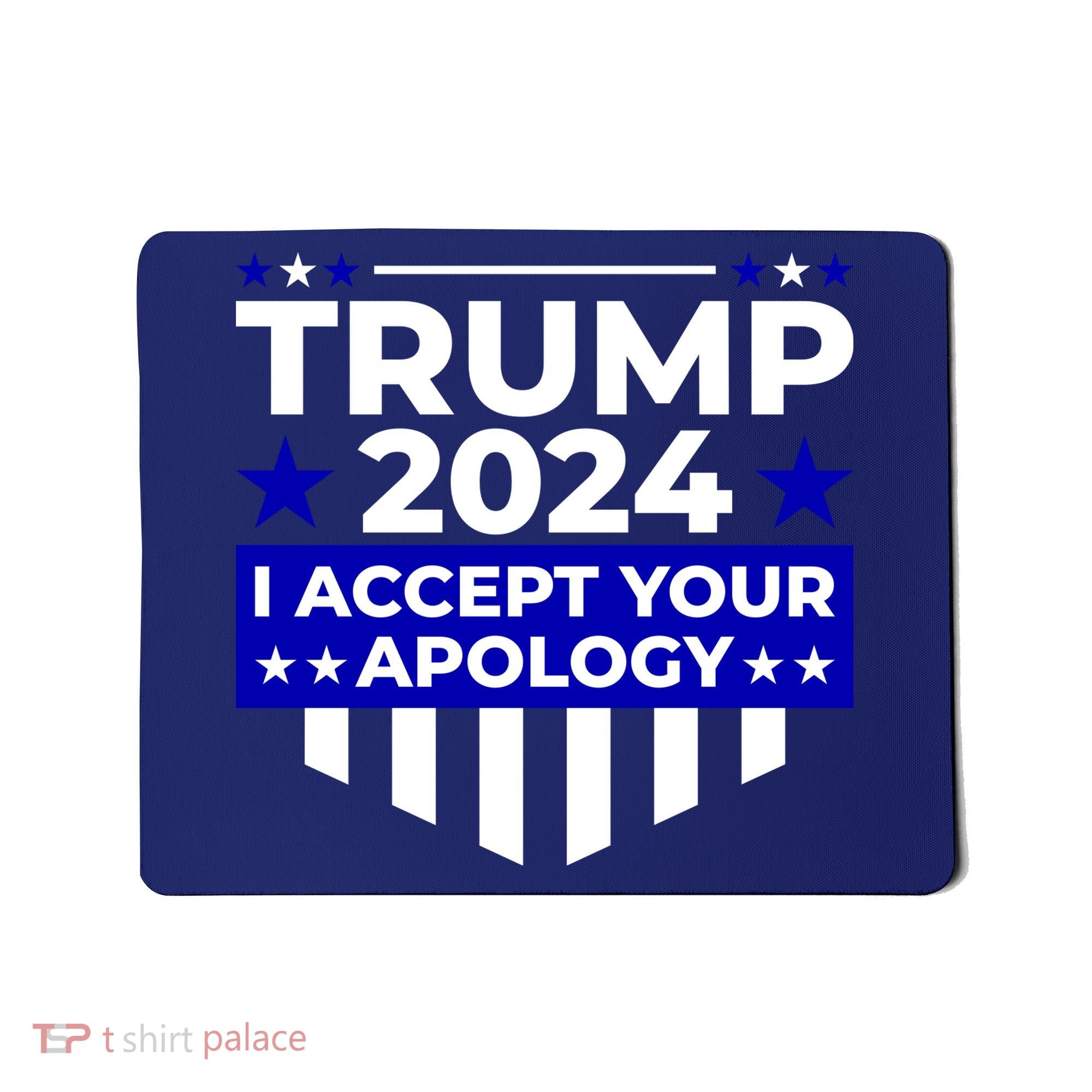 I Accept Your Apology 2024 Trump 2024 Mousepad