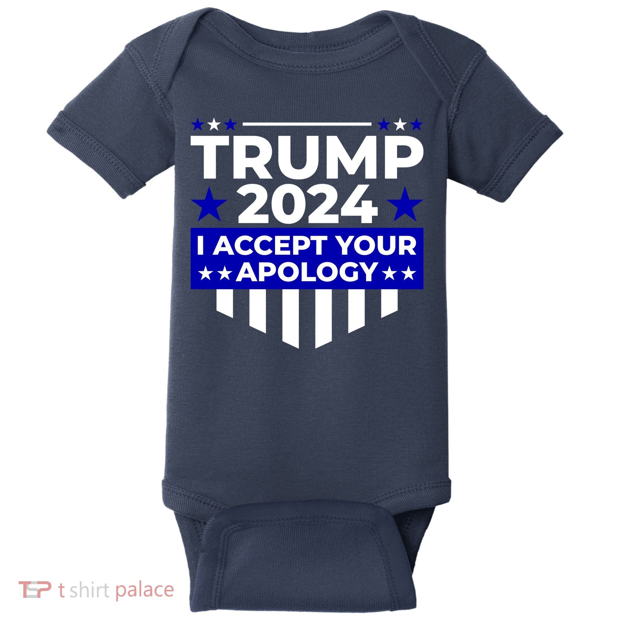 I Accept Your Apology 2024 Trump 2024 Baby Bodysuit