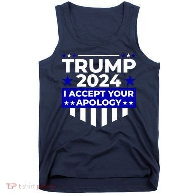 I Accept Your Apology 2024 Trump 2024 Tank Top