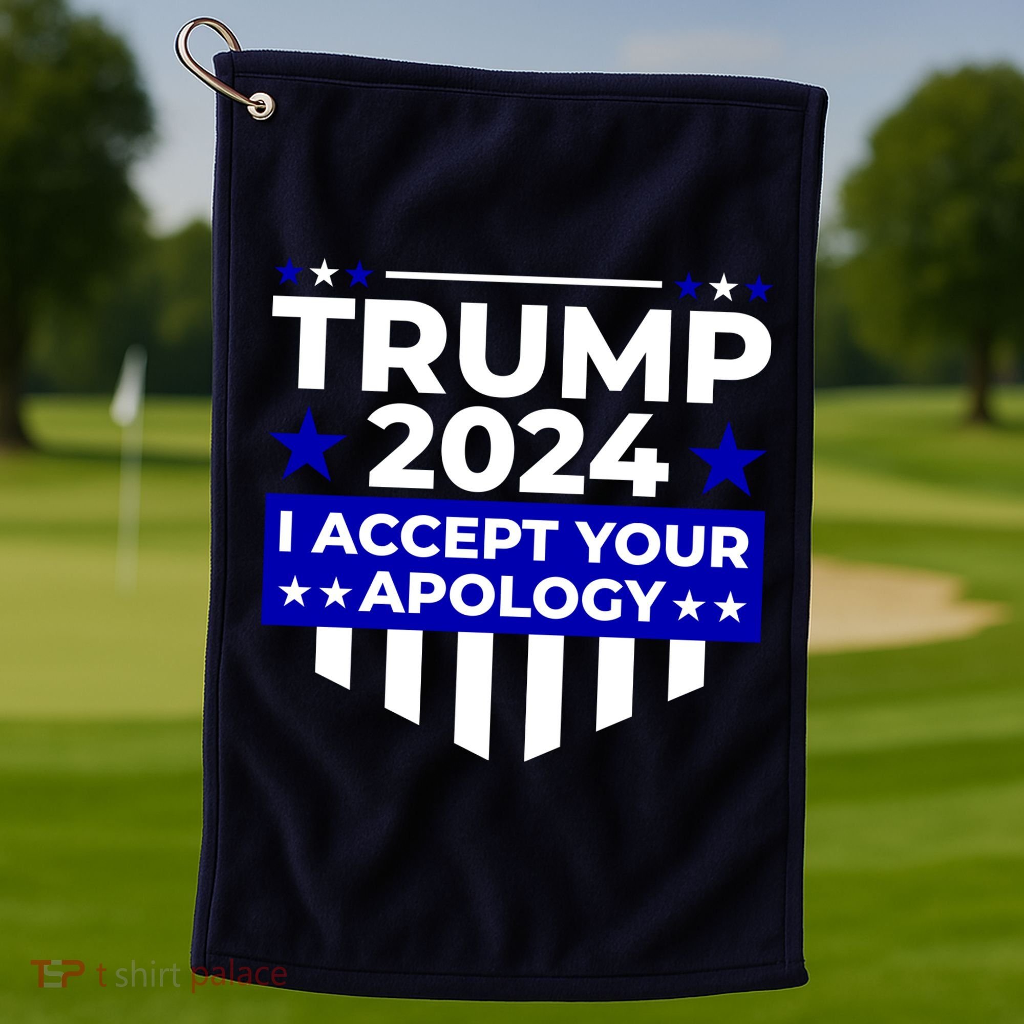 I Accept Your Apology 2024 Trump 2024 Golf Towel