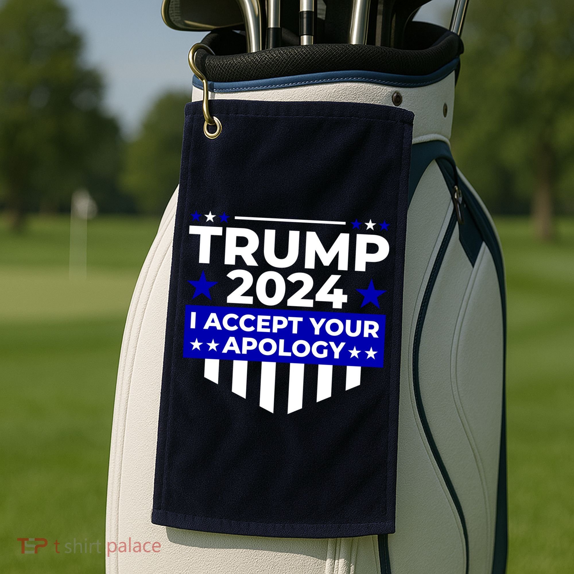 I Accept Your Apology 2024 Trump 2024 Golf Towel