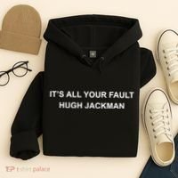 ItS All Your Fault Hugh Jackman Hoodie thumb 4