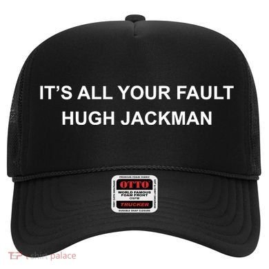 ItS All Your Fault Hugh Jackman Hat