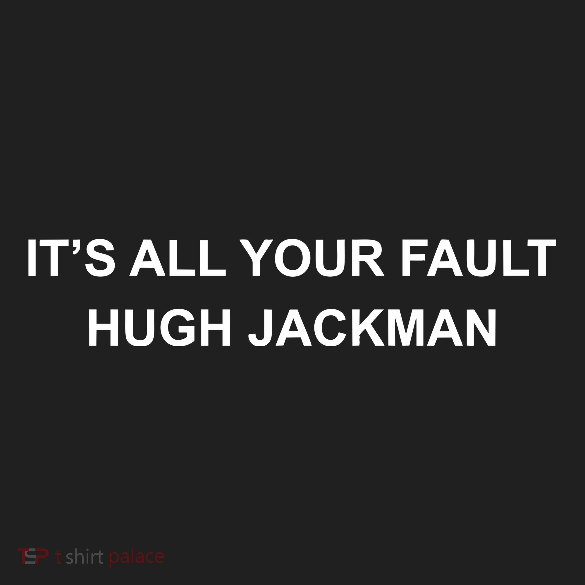 ItS All Your Fault Hugh Jackman Hat