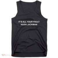 ItS All Your Fault Hugh Jackman Tank Top thumb 0