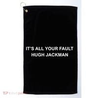 ItS All Your Fault Hugh Jackman Golf Towel thumb 0