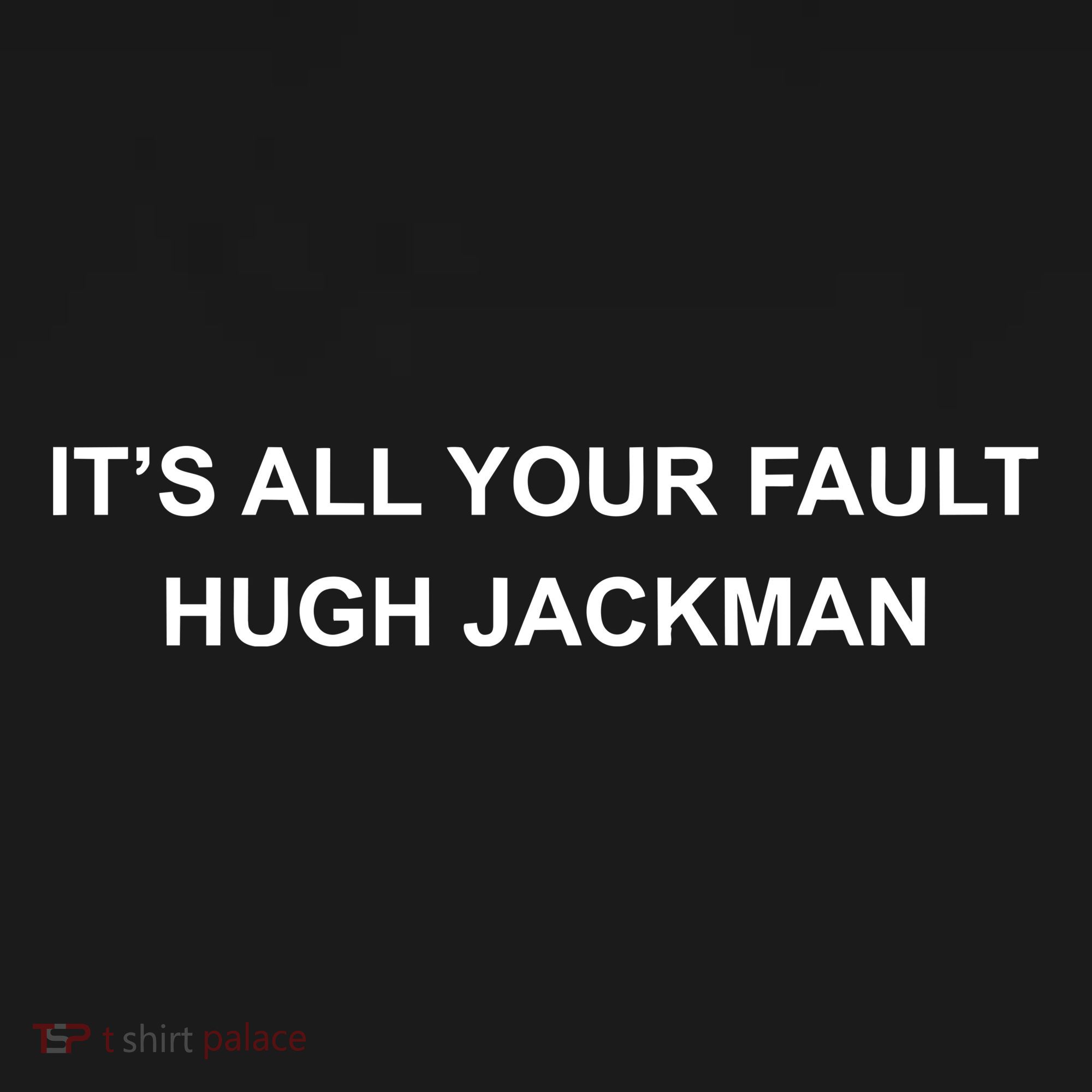 ItS All Your Fault Hugh Jackman Women's Long Sleeve Shirt