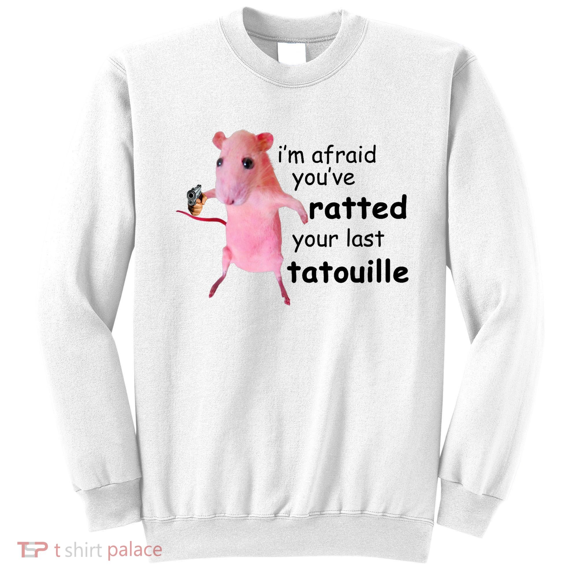 Im Afraid Youve Ratted Your Last Tatouille Funny Pink Rat Sweatshirt