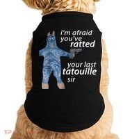IM Afraid YouVe Ratted Your Last Tatouille Sir Funny Meme Doggie Tank thumb 0