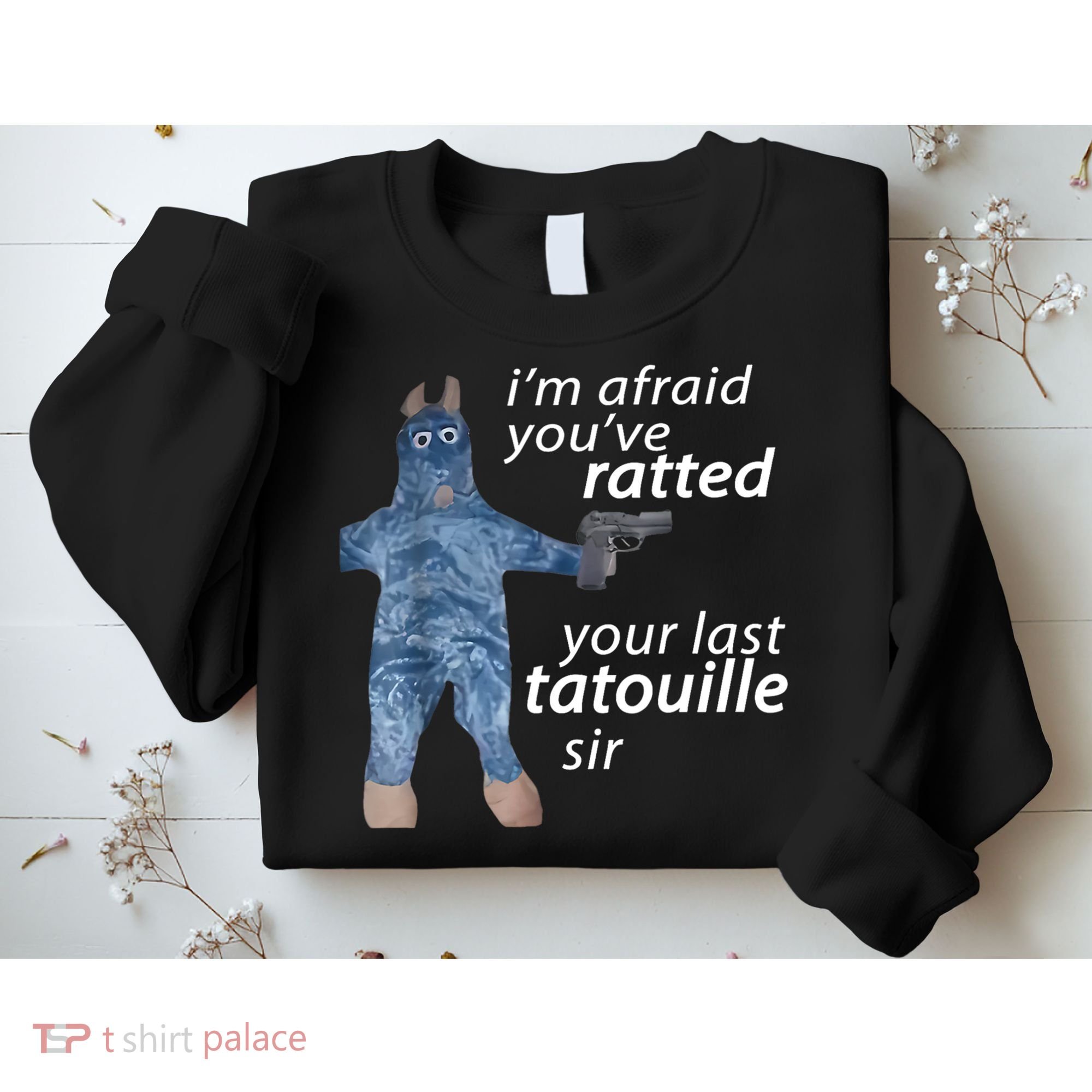 IM Afraid YouVe Ratted Your Last Tatouille Sir Funny Meme Sweatshirt
