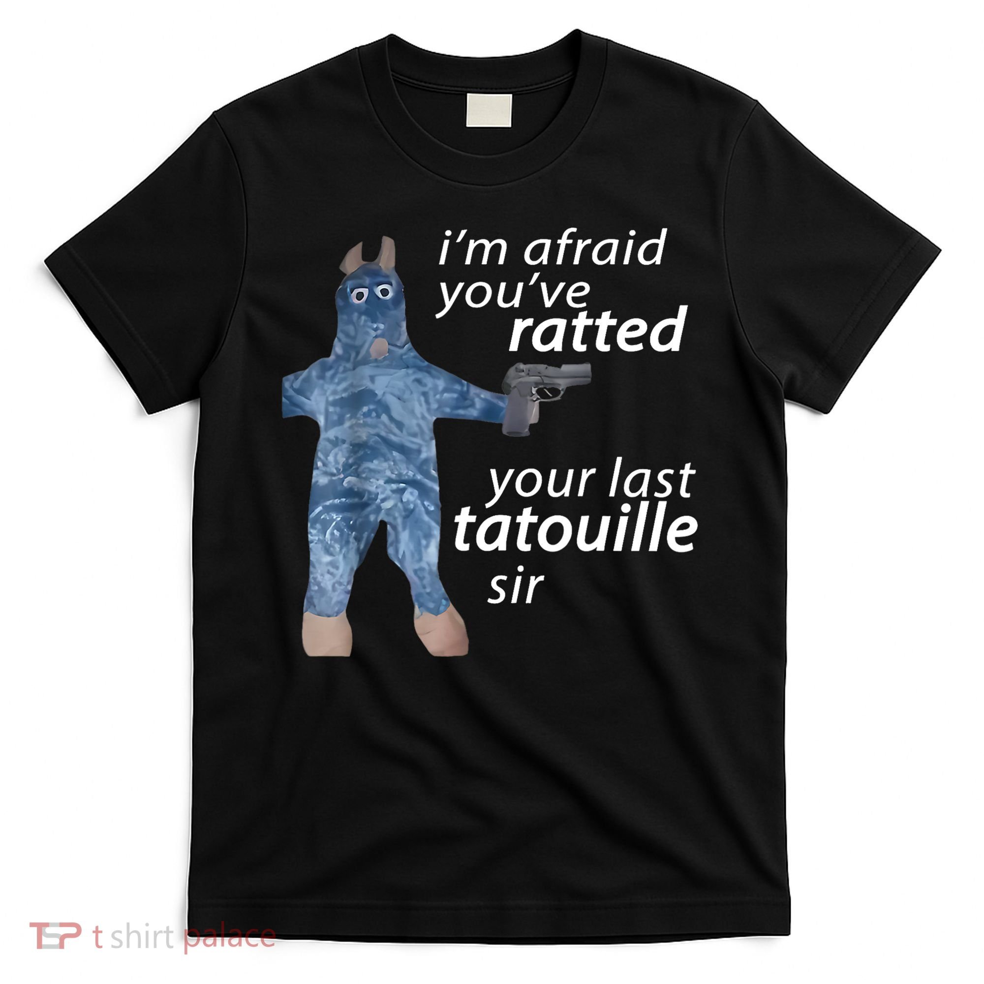 IM Afraid YouVe Ratted Your Last Tatouille Sir Funny Meme T-Shirt