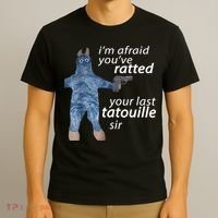 IM Afraid YouVe Ratted Your Last Tatouille Sir Funny Meme T-Shirt thumb 3