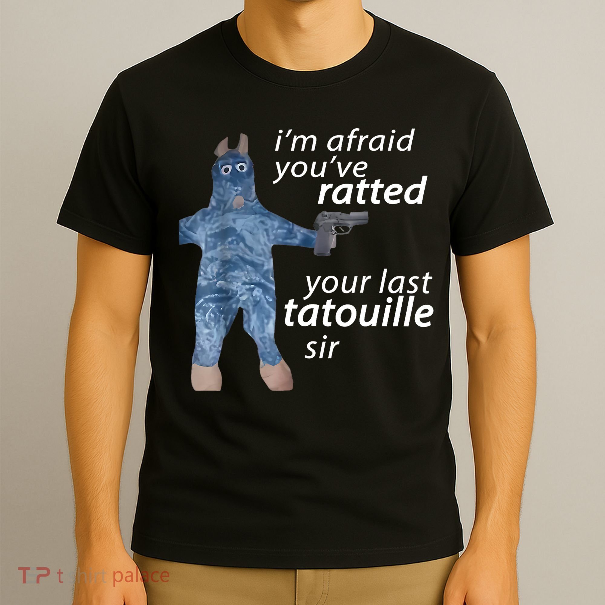 IM Afraid YouVe Ratted Your Last Tatouille Sir Funny Meme T-Shirt
