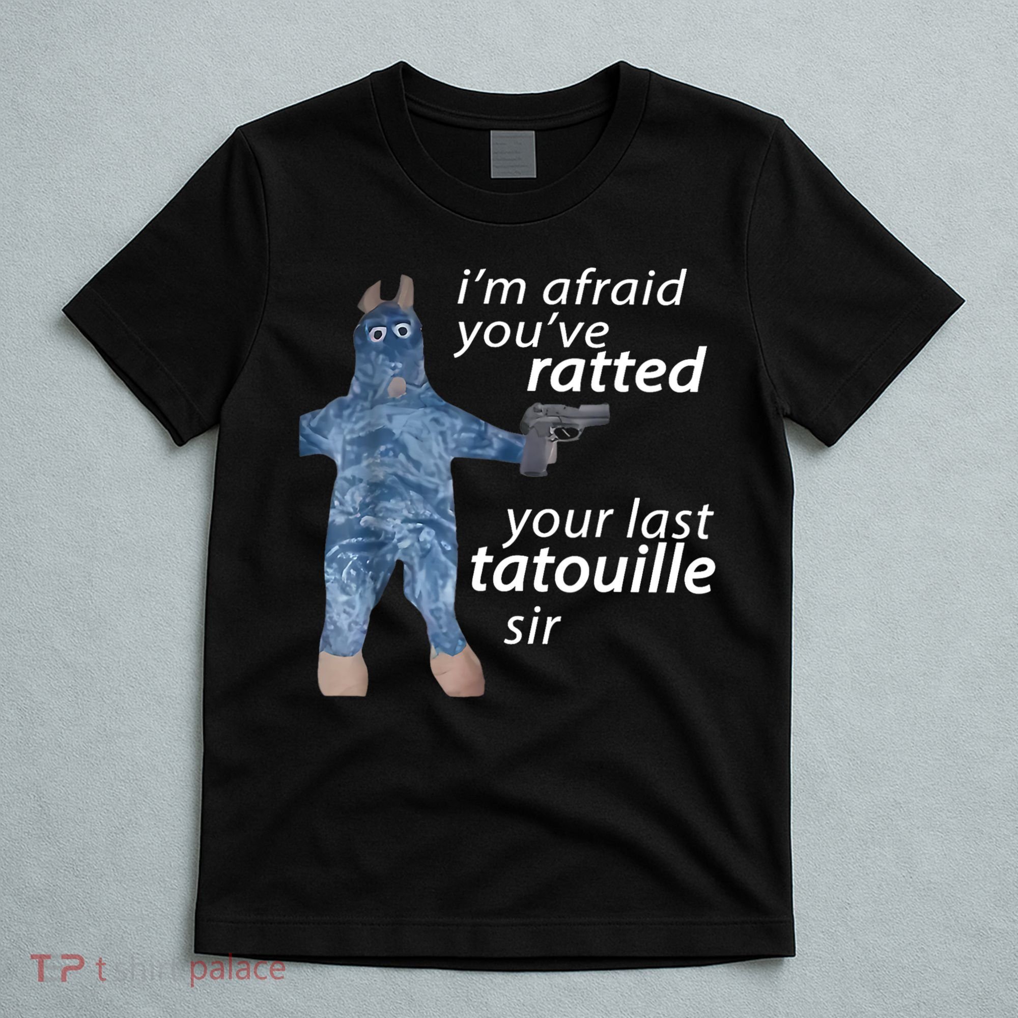 IM Afraid YouVe Ratted Your Last Tatouille Sir Funny Meme T-Shirt