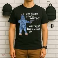 IM Afraid YouVe Ratted Your Last Tatouille Sir Funny Meme T-Shirt thumb 6
