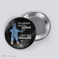 IM Afraid YouVe Ratted Your Last Tatouille Sir Funny Meme Button thumb 0