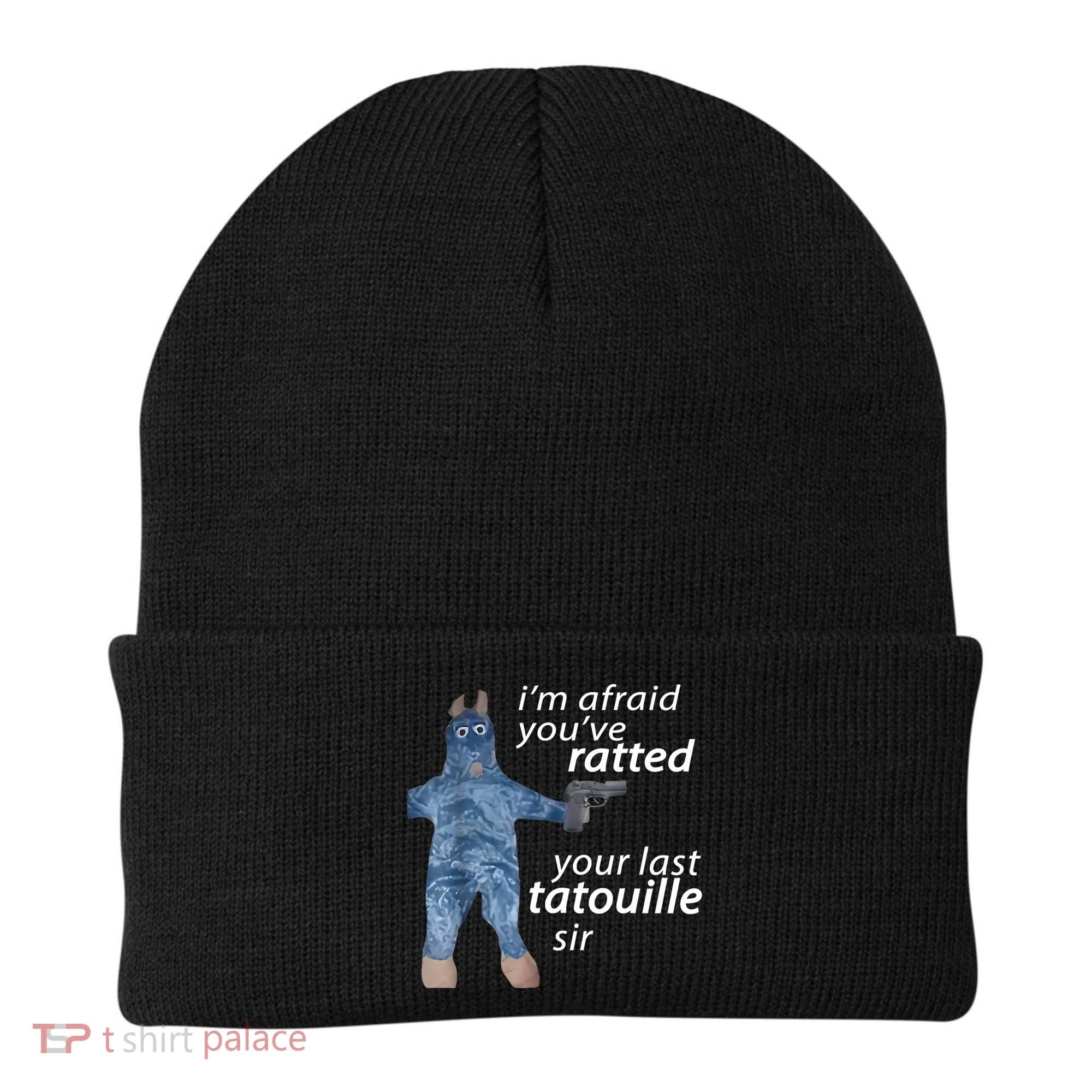 IM Afraid YouVe Ratted Your Last Tatouille Sir Funny Meme Beanie
